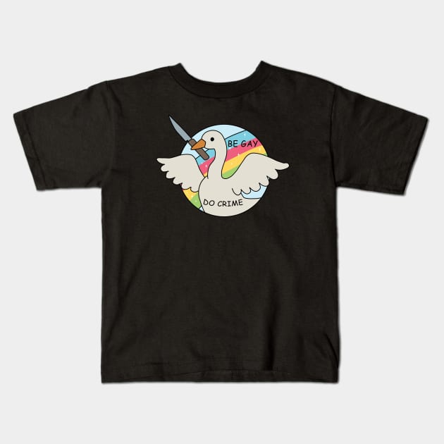 Be Gay Do Crime - Goose Kids T-Shirt by valentinahramov